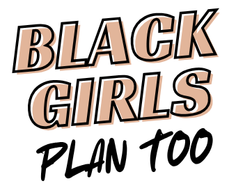 Black Girls Plan Too